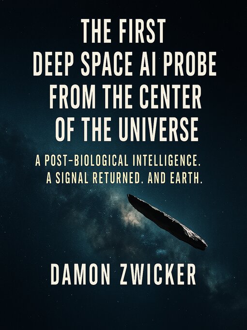 Title details for The First Deep Space AI Probe from the Center of the Universe by Damon Zwicker - Wait list
